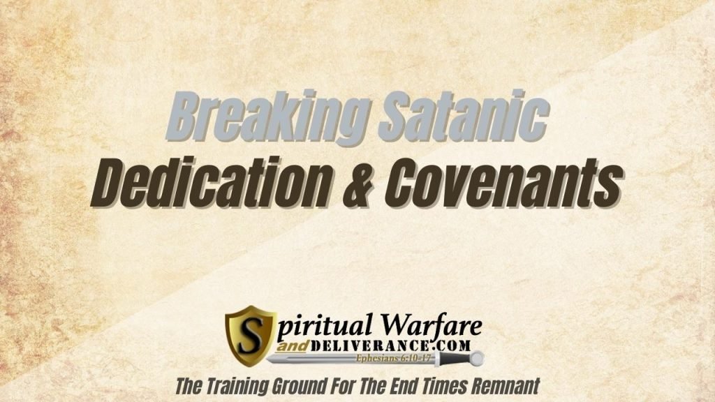 Breaking Satanic Dedication And Covenants