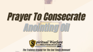 Prayer to Consecrate Anointing Oil