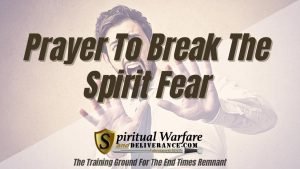 Prayer To Break the Spirit of Fear